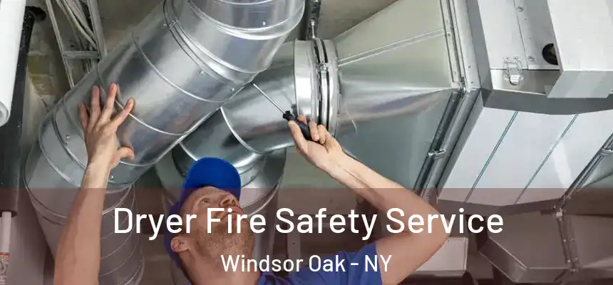  Dryer Fire Safety Service Windsor Oak - NY