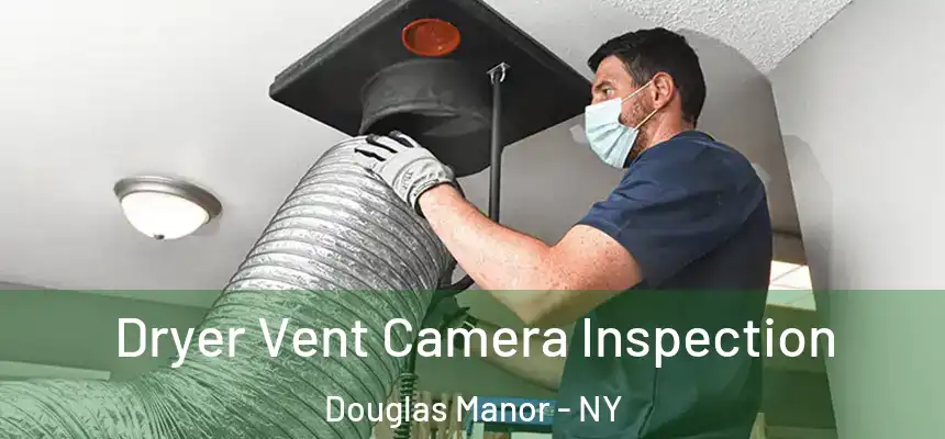Dryer Vent Camera Inspection Douglas Manor - NY