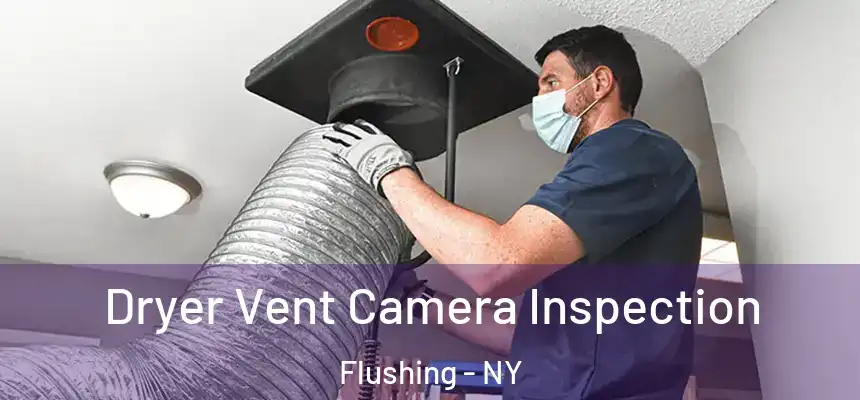  Dryer Vent Camera Inspection Flushing - NY