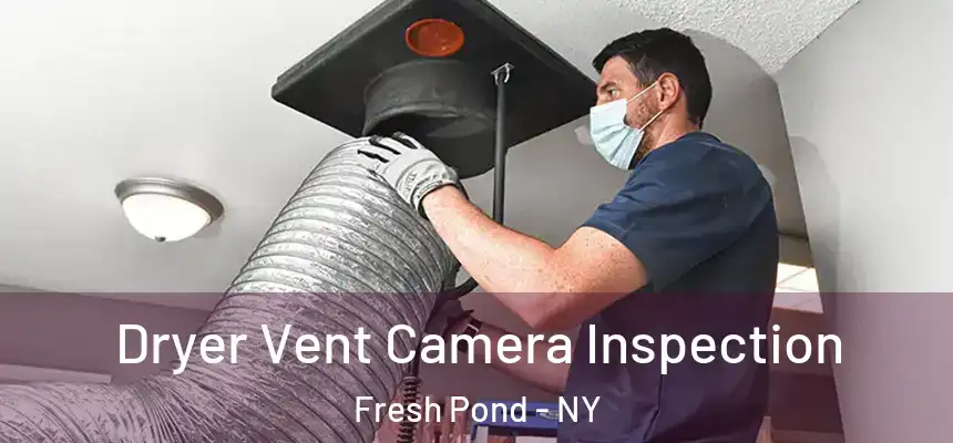 Dryer Vent Camera Inspection Fresh Pond - NY