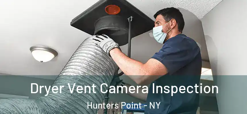 Dryer Vent Camera Inspection Hunters Point - NY