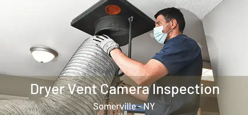  Dryer Vent Camera Inspection Somerville - NY