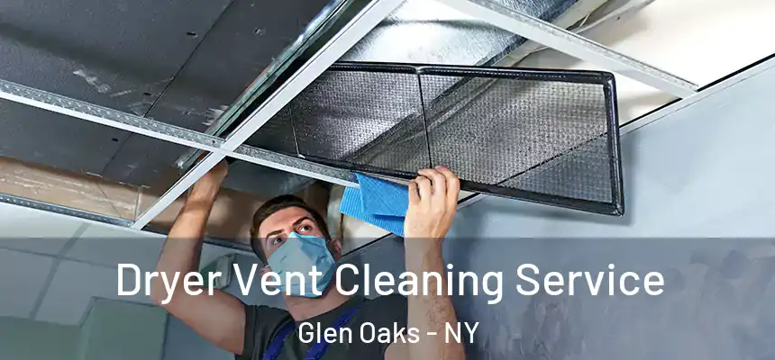 Dryer Vent Cleaning Service Glen Oaks - NY