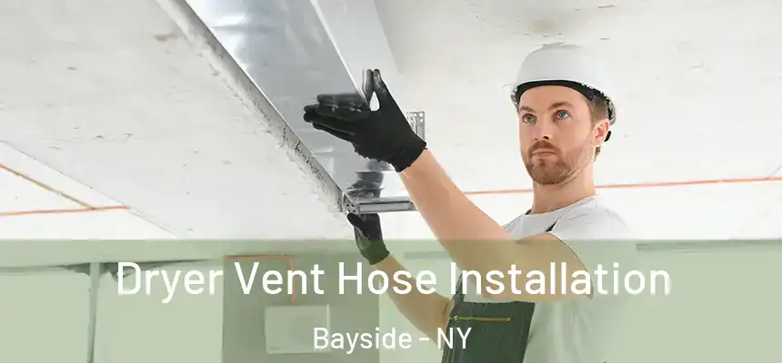  Dryer Vent Hose Installation Bayside - NY