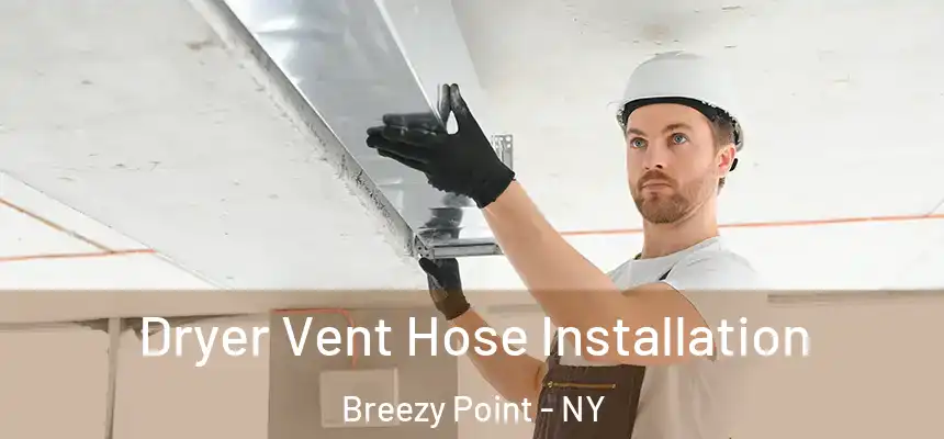  Dryer Vent Hose Installation Breezy Point - NY