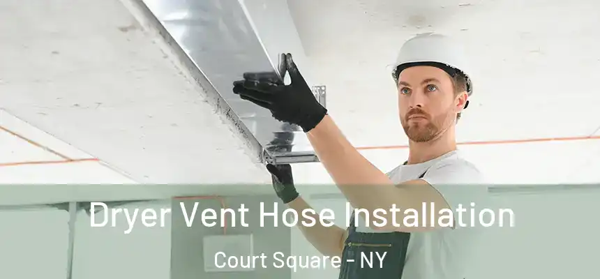  Dryer Vent Hose Installation Court Square - NY