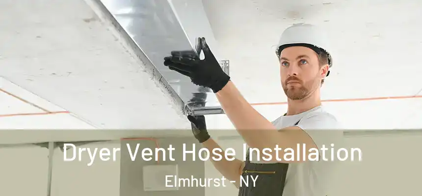 Dryer Vent Hose Installation Elmhurst - NY
