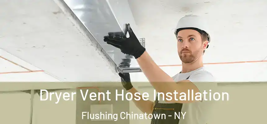 Dryer Vent Hose Installation Flushing Chinatown - NY