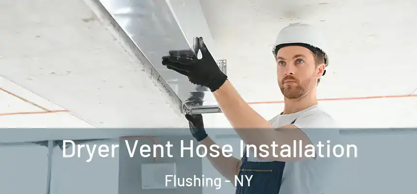  Dryer Vent Hose Installation Flushing - NY