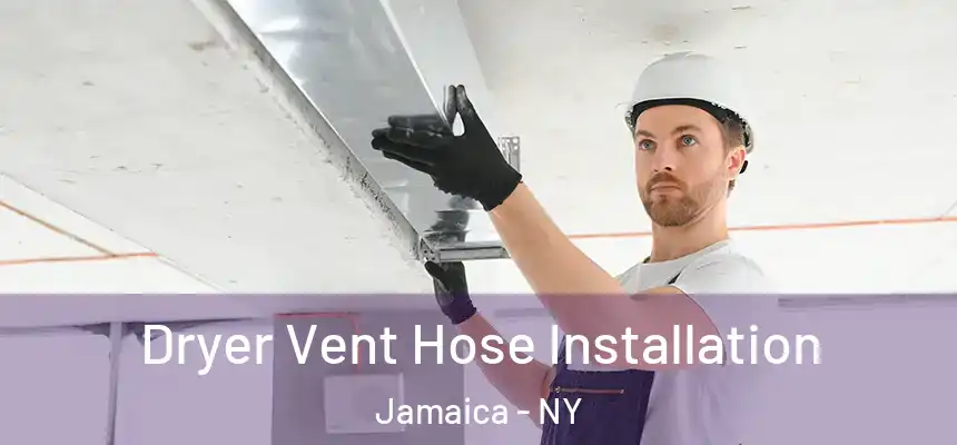  Dryer Vent Hose Installation Jamaica - NY
