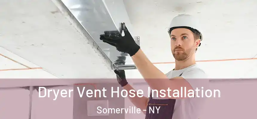 Dryer Vent Hose Installation Somerville - NY