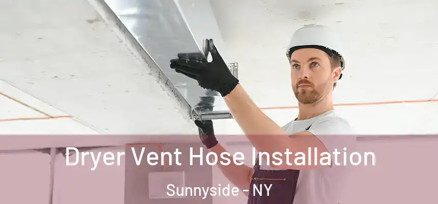  Dryer Vent Hose Installation Sunnyside - NY