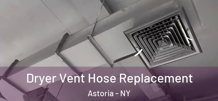 Dryer Vent Hose Replacement Astoria - NY