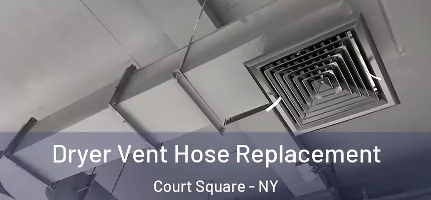 Dryer Vent Hose Replacement Court Square - NY
