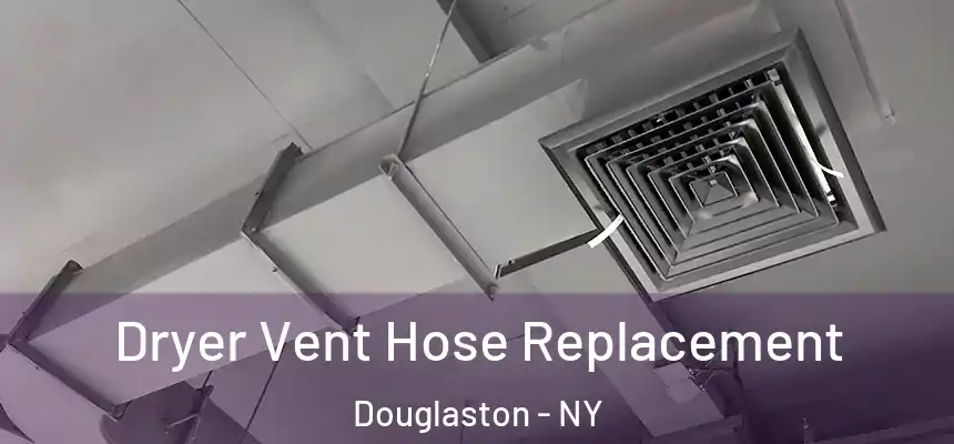 Dryer Vent Hose Replacement Douglaston - NY