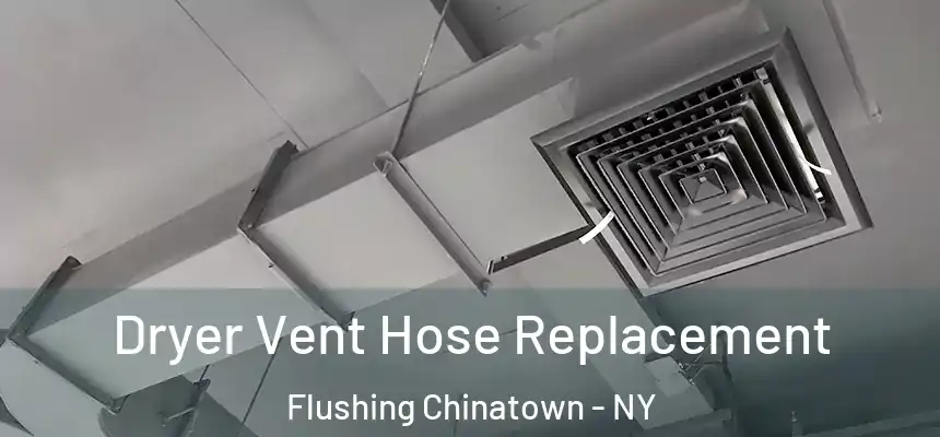 Dryer Vent Hose Replacement Flushing Chinatown - NY