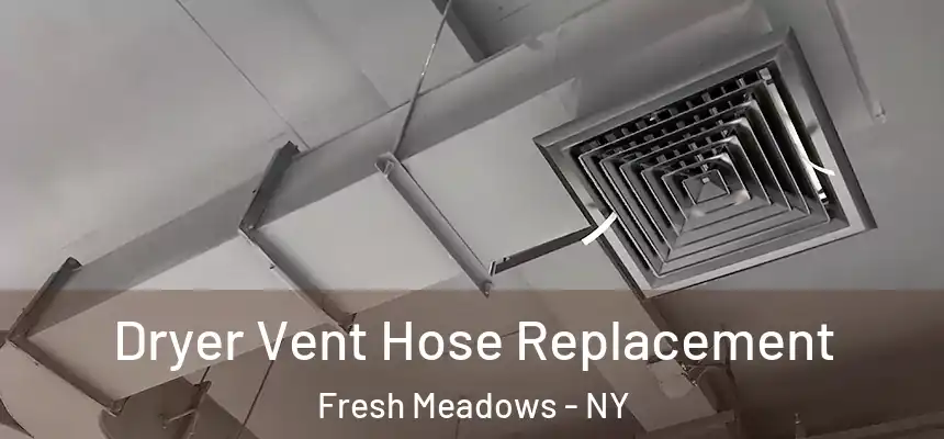 Dryer Vent Hose Replacement Fresh Meadows - NY