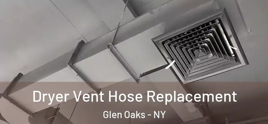 Dryer Vent Hose Replacement Glen Oaks - NY
