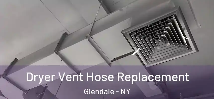 Dryer Vent Hose Replacement Glendale - NY