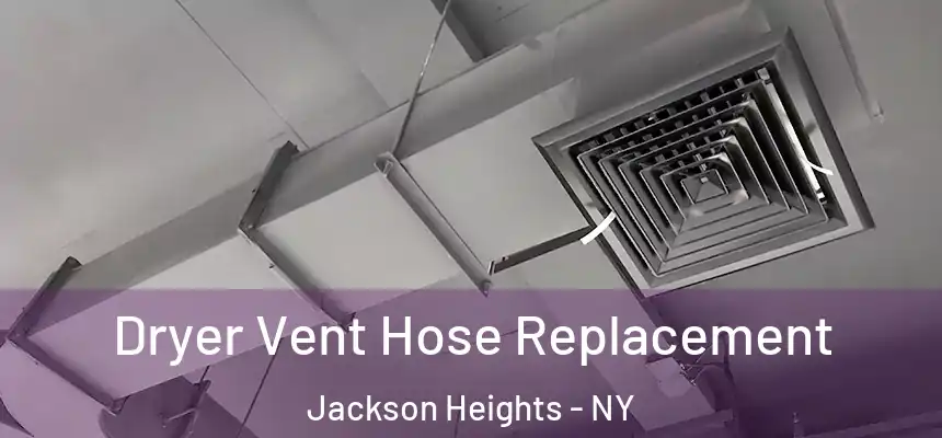  Dryer Vent Hose Replacement Jackson Heights - NY