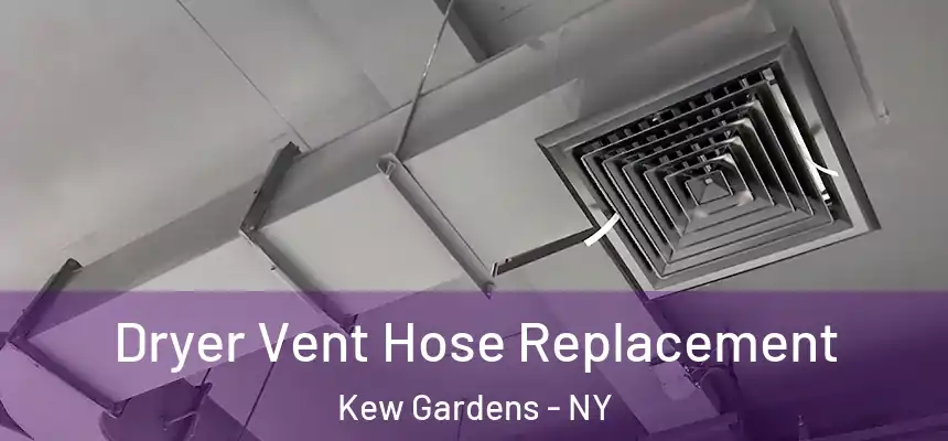 Dryer Vent Hose Replacement Kew Gardens - NY