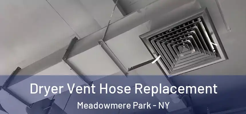  Dryer Vent Hose Replacement Meadowmere Park - NY