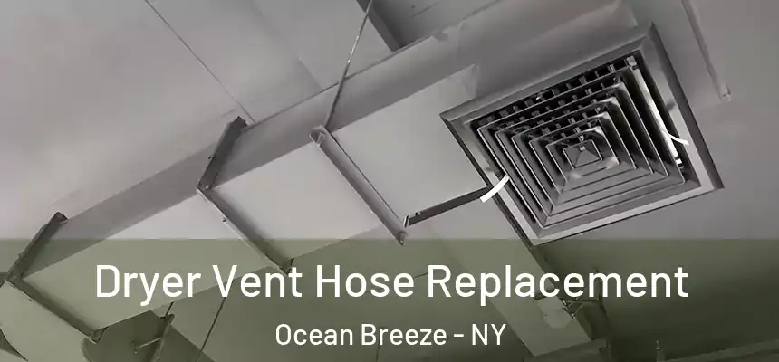 Dryer Vent Hose Replacement Ocean Breeze - NY