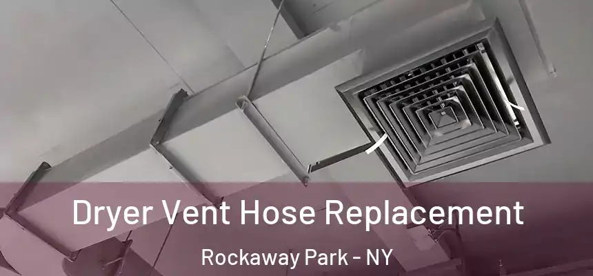 Dryer Vent Hose Replacement Rockaway Park - NY