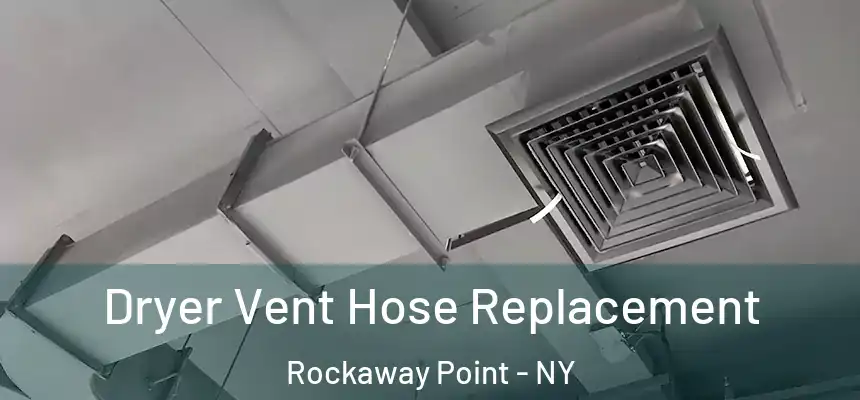  Dryer Vent Hose Replacement Rockaway Point - NY