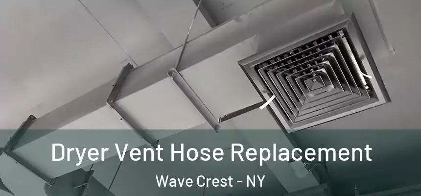 Dryer Vent Hose Replacement Wave Crest - NY