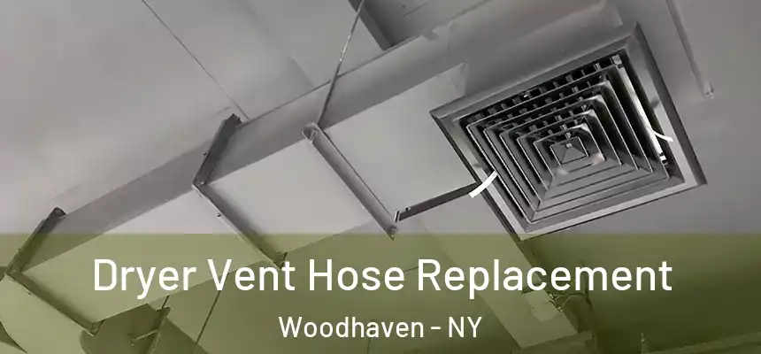 Dryer Vent Hose Replacement Woodhaven - NY