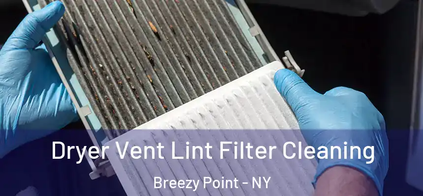  Dryer Vent Lint Filter Cleaning Breezy Point - NY