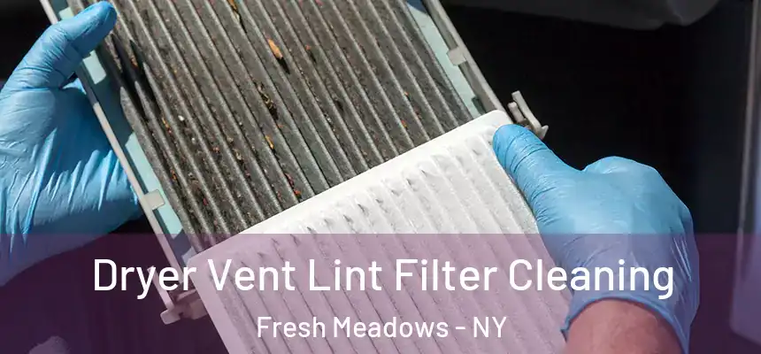Dryer Vent Lint Filter Cleaning Fresh Meadows - NY