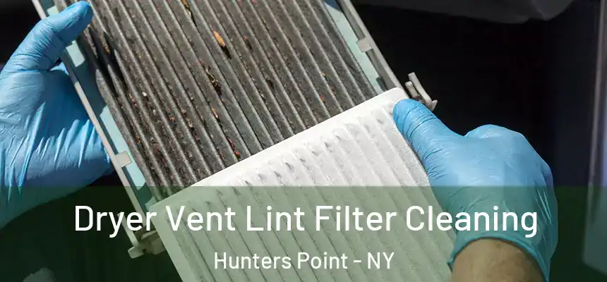 Dryer Vent Lint Filter Cleaning Hunters Point - NY