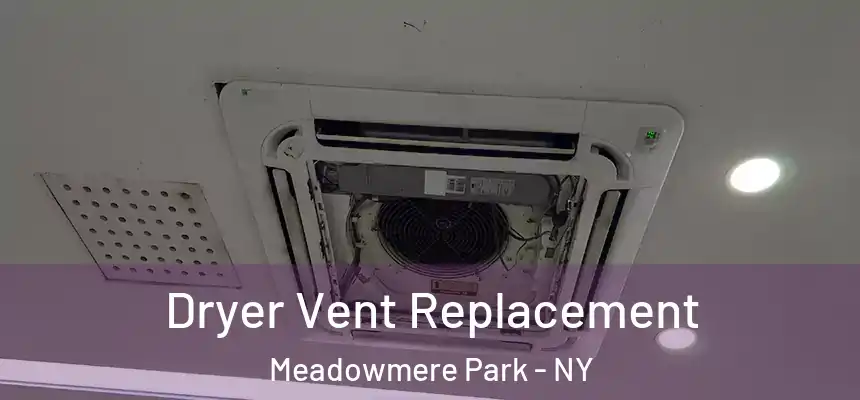  Dryer Vent Replacement Meadowmere Park - NY