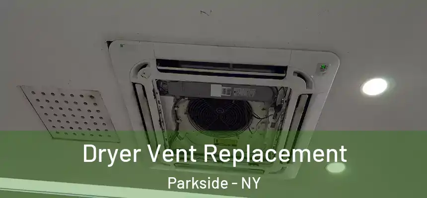 Dryer Vent Replacement Parkside - NY