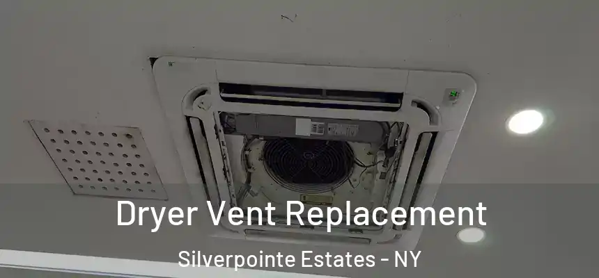 Dryer Vent Replacement Silverpointe Estates - NY