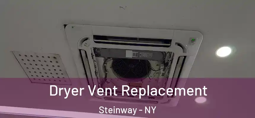  Dryer Vent Replacement Steinway - NY