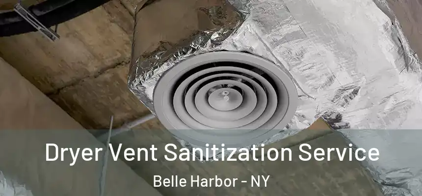 Dryer Vent Sanitization Service Belle Harbor - NY