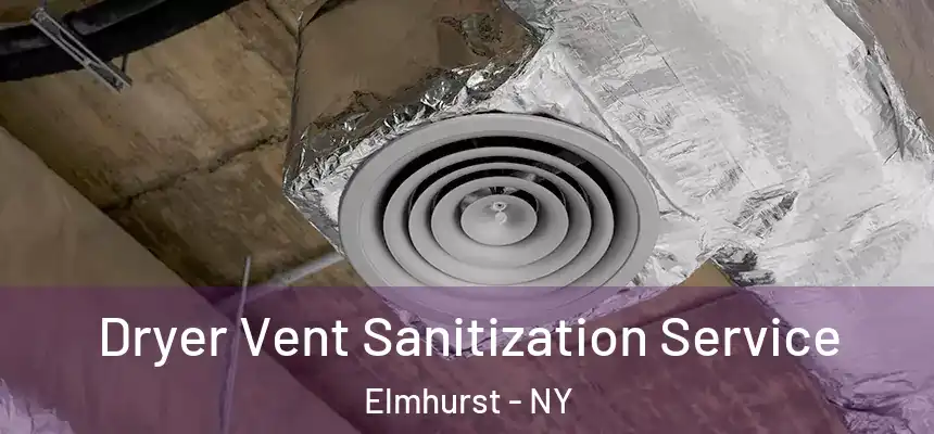 Dryer Vent Sanitization Service Elmhurst - NY