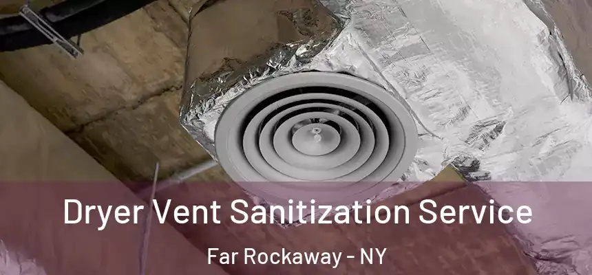 Dryer Vent Sanitization Service Far Rockaway - NY