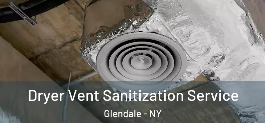 Dryer Vent Sanitization Service Glendale - NY