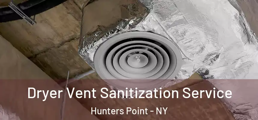 Dryer Vent Sanitization Service Hunters Point - NY