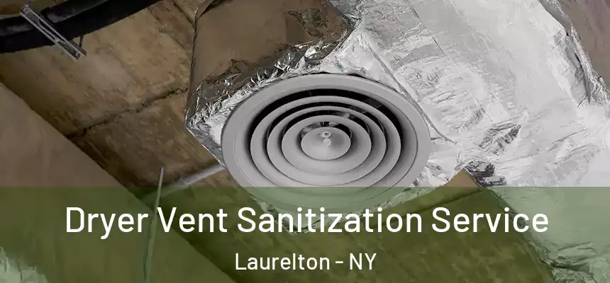Dryer Vent Sanitization Service Laurelton - NY