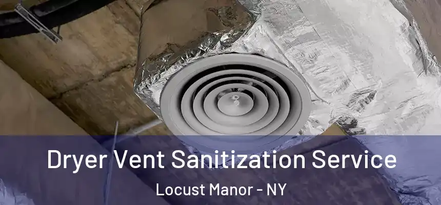  Dryer Vent Sanitization Service Locust Manor - NY
