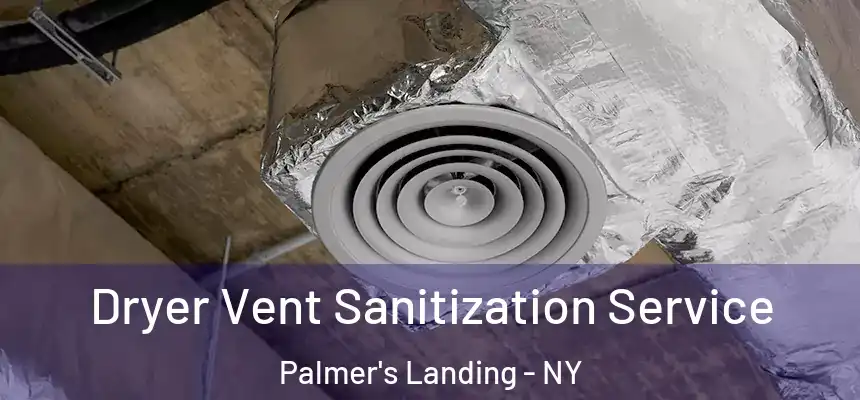 Dryer Vent Sanitization Service Palmer's Landing - NY