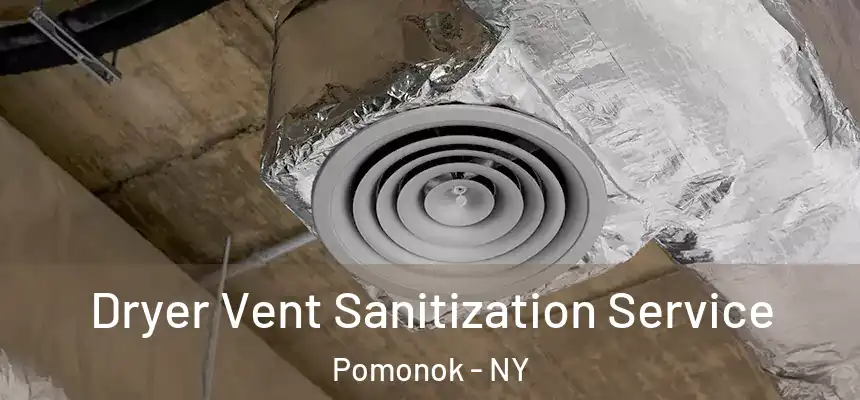 Dryer Vent Sanitization Service Pomonok - NY