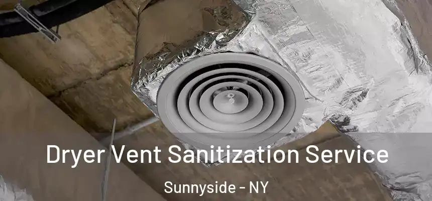Dryer Vent Sanitization Service Sunnyside - NY