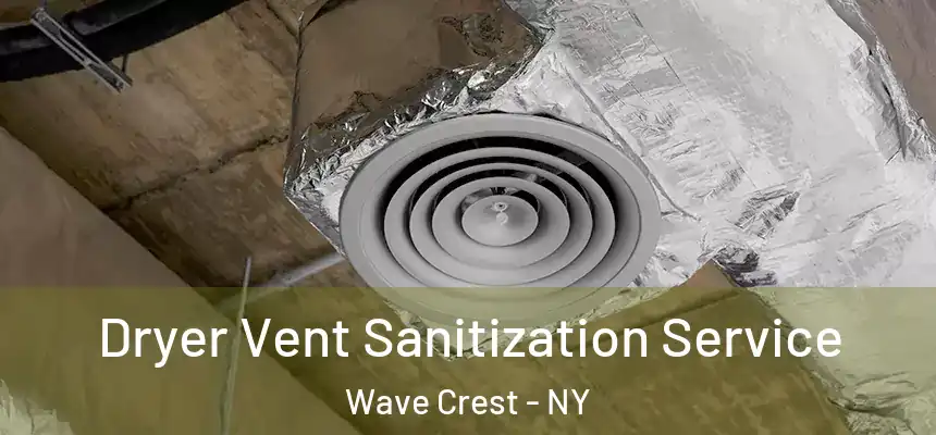 Dryer Vent Sanitization Service Wave Crest - NY