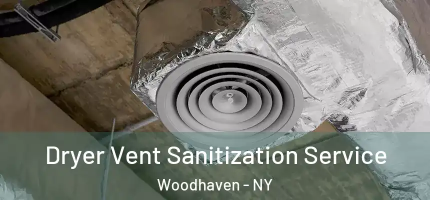 Dryer Vent Sanitization Service Woodhaven - NY